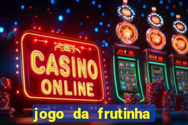 jogo da frutinha que paga dinheiro